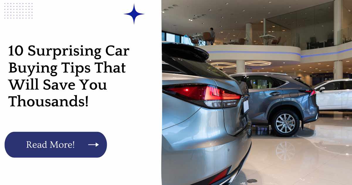 10 Surprising Car Buying Tips That Will Save You Thousands!