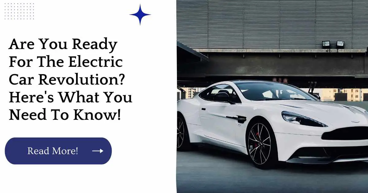 Are You Ready For The Electric Car Revolution? Here's What You Need To Know!
