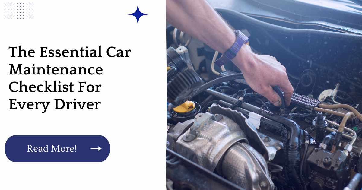 The Essential Car Maintenance Checklist For Every Driver