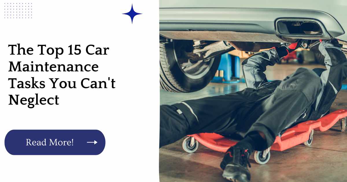 The Top 15 Car Maintenance Tasks You Can't Neglect