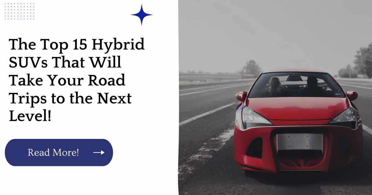 The Top 15 Hybrid SUVs That Will Take Your Road Trips to the Next Level!
