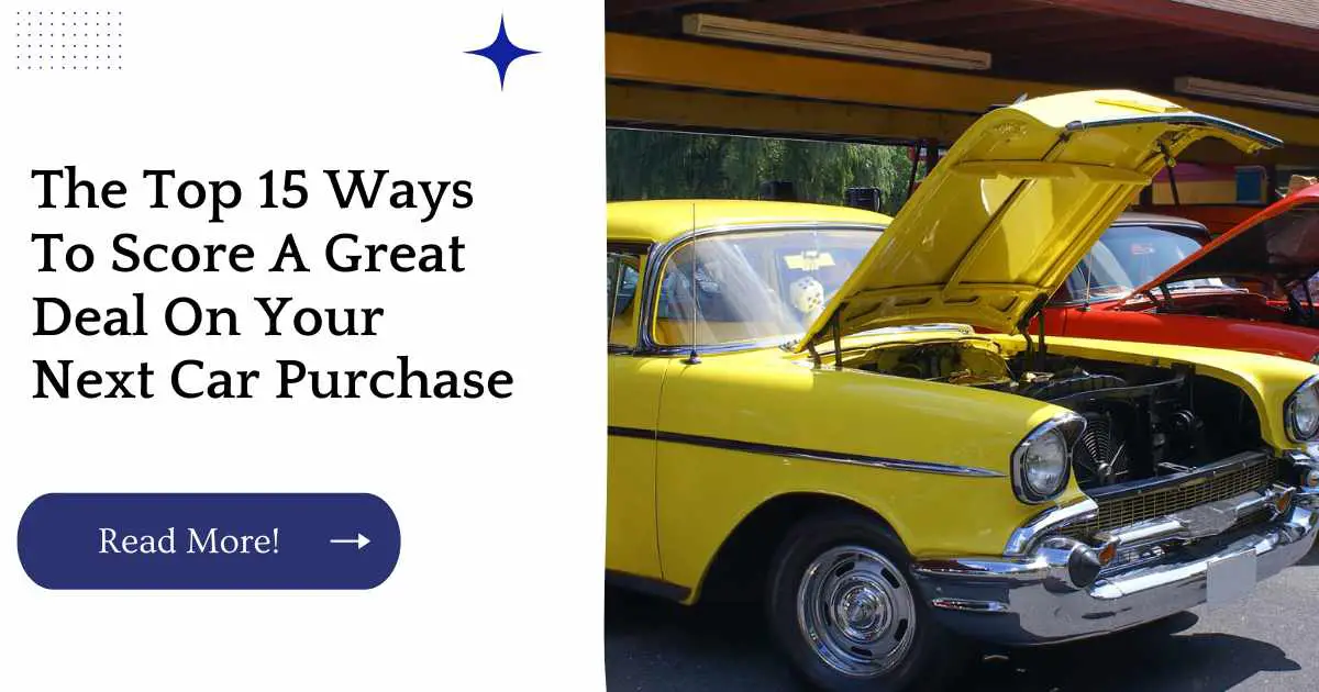 The Top 15 Ways To Score A Great Deal On Your Next Car Purchase