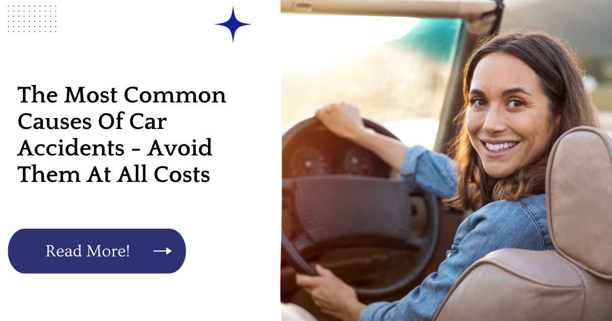 The Most Common Causes Of Car Accidents - Avoid Them At All Costs