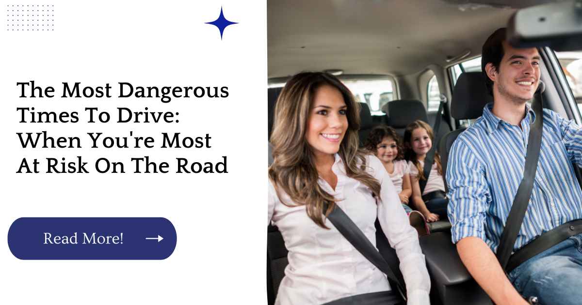 The Most Dangerous Times To Drive: When You're Most At Risk On The Road
