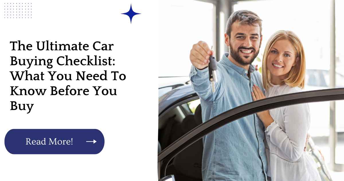 The Ultimate Car Buying Checklist: What You Need To Know Before You Buy